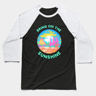 Bring on the Sunshine (desert) Baseball T-Shirt